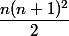 \dfrac{n(n+1)^2}{2}